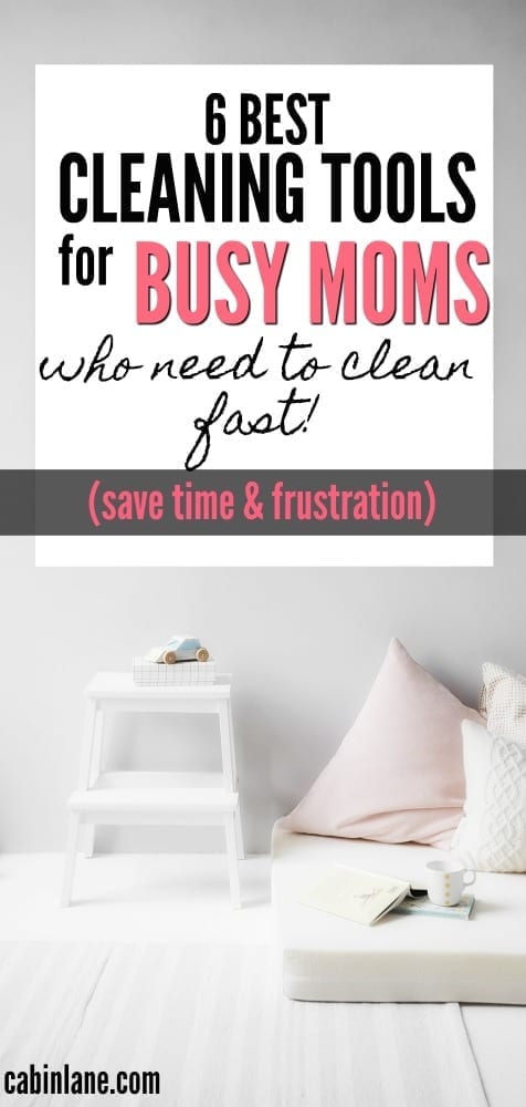 Hate living in a messy home but don't have hours to devote to cleaning? These are the six best cleaning tools for busy moms who need to clean FAST! #cleaning #organizing