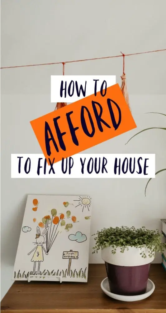 If you want to fix up your house but short on funds, don't lose faith. Here's how to afford to fix up your house, even on a small budget.