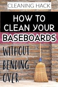 How to clean your baseboards without bending over.