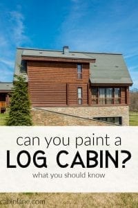 Interested in painting a log cabin? Don't. Painting your cabin could lead to major issues down the road. Try this instead.