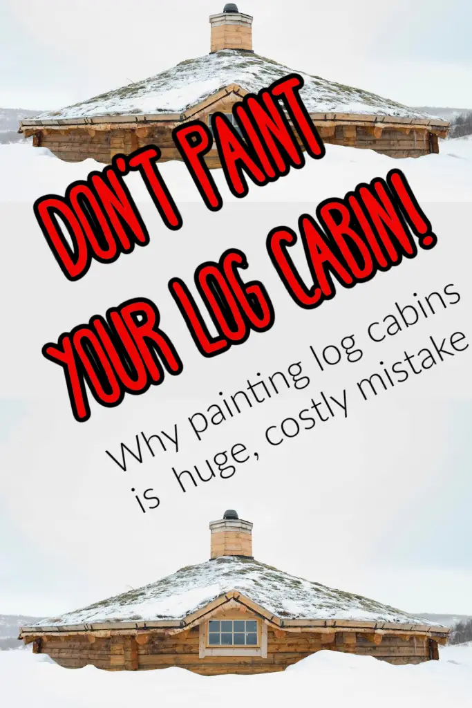 Why you shouldn't paint a log cabin and what to do instead.